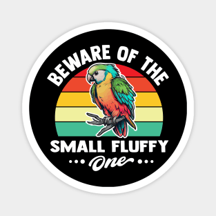 beware of the small fluffy one funny Parrot lovers Magnet